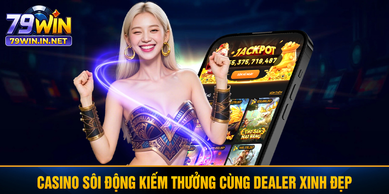 Casino sôi động kiếm thưởng cùng dealer xinh đẹp