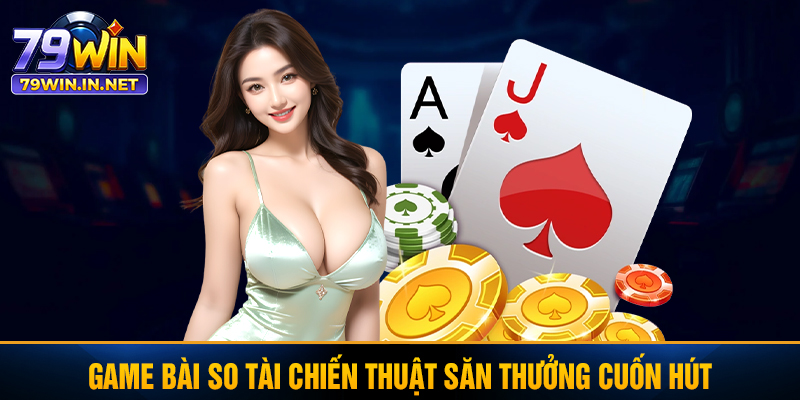 Game bài so tài chiến thuật săn thưởng cuốn hút