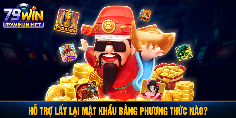Hỗ trợ lấy lại mật khẩu bằng phương thức nào?
