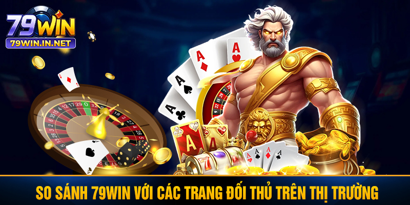 So sánh 79WIN với các trang đối thủ trên thị trường