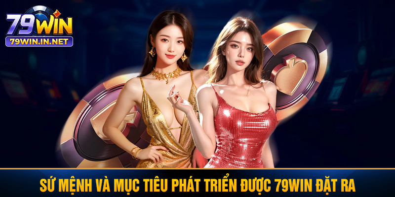 Sứ mệnh và mục tiêu phát triển được 79WIN đặt ra