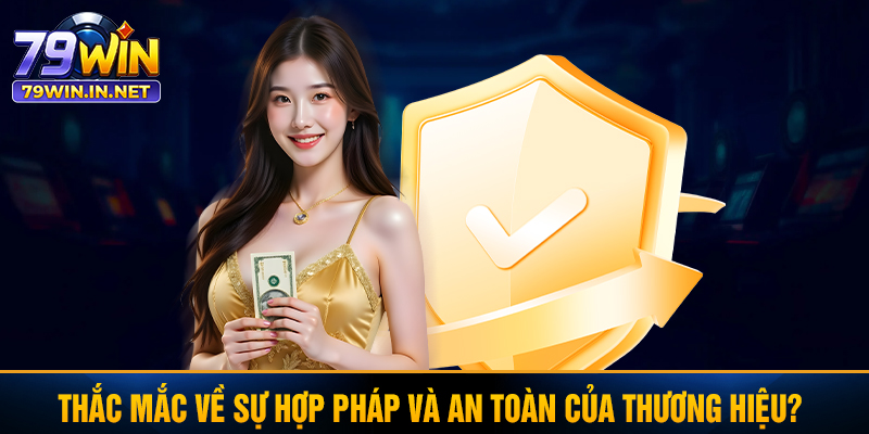 Thắc mắc về sự hợp pháp và an toàn của thương hiệu?