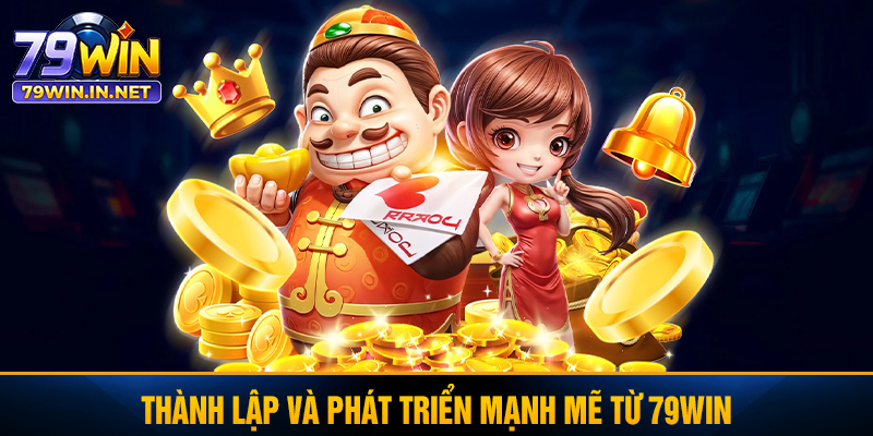 Thành lập và phát triển mạnh mẽ từ 79WIN