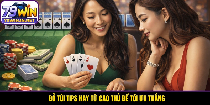 Bỏ túi tips hay từ cao thủ để tối ưu thắng 