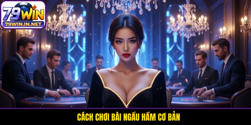 Cách chơi bài Ngầu Hầm cơ bản Cách chơi bài Ngầu Hầm cơ bản