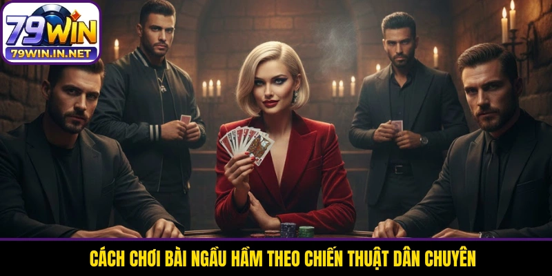 Cách chơi bài Ngầu Hầm theo chiến thuật dân chuyên Cách chơi bài Ngầu Hầm theo chiến thuật dân chuyên