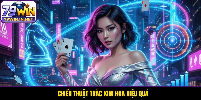 Chiến thuật Trắc Kim Hoa hiệu quả.