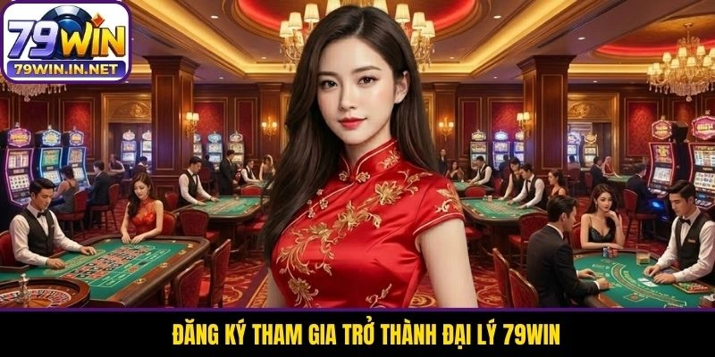 Đăng ký tham gia trở thành đại lý 79WIN