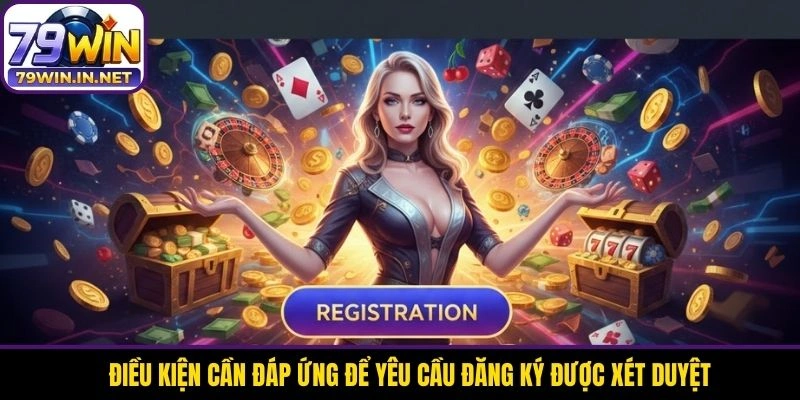 Điều kiện cần đáp ứng để yêu cầu đăng ký được xét duyệt