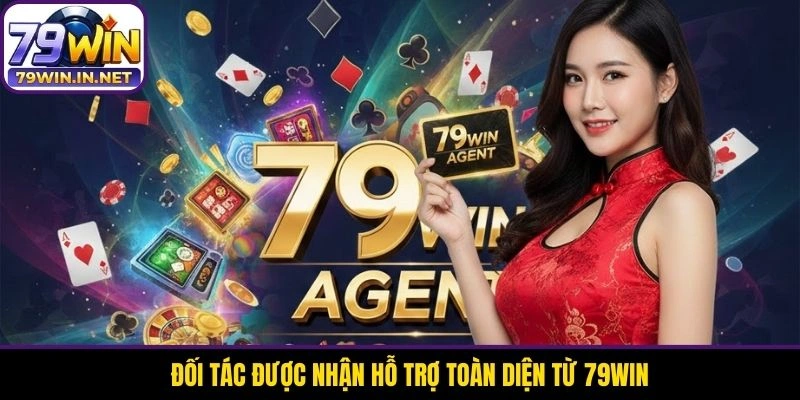 Đối tác được nhận hỗ trợ toàn diện từ 79WIN