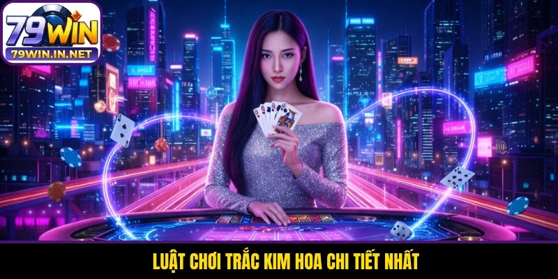 Luật chơi Trắc Kim Hoa chi tiết nhất