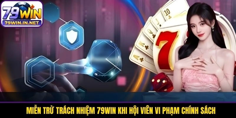 Miễn trừ trách nhiệm 79WIN khi hội viên vi phạm chính sách