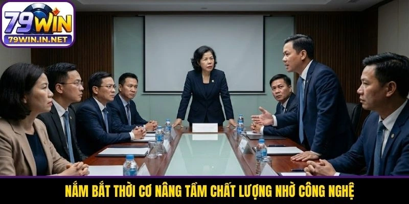 Nắm bắt thời cơ nâng tầm chất lượng nhờ công nghệ