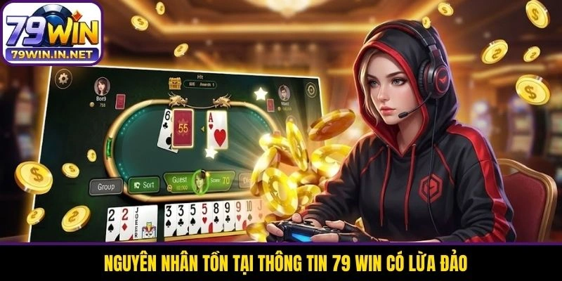 Nguyên nhân tồn tại thông tin 79 WIN có lừa đảo 