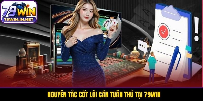 Nguyên tắc cốt lõi cần tuân thủ tại 79WIN