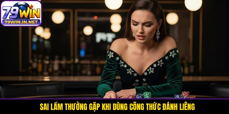 Sai lầm thường gặp khi dùng công thức đánh Liêng