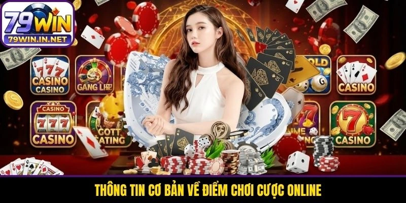 Thông tin cơ bản về điểm chơi cược online