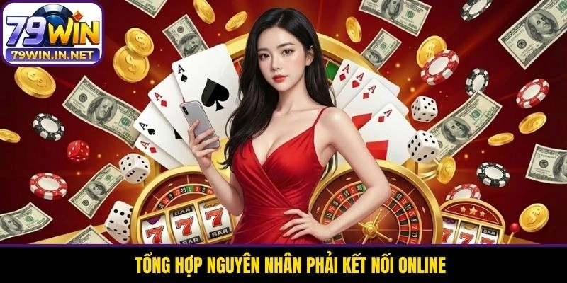 Tổng hợp nguyên nhân phải kết nối online