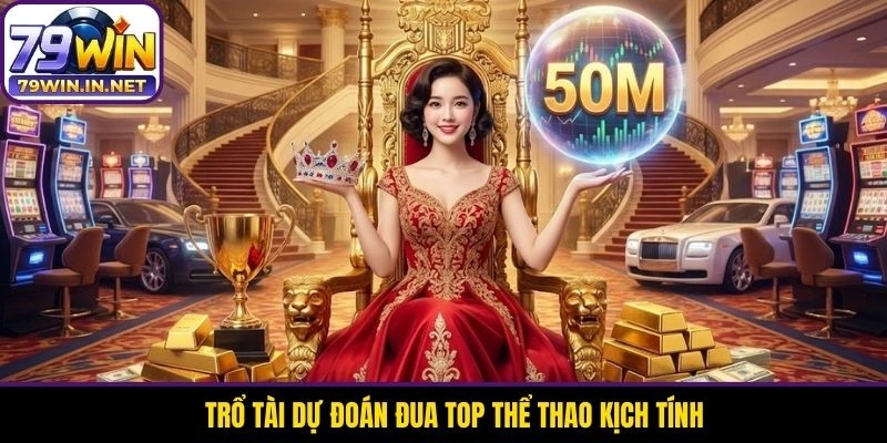 Trổ tài dự đoán đua top thể thao kịch tính