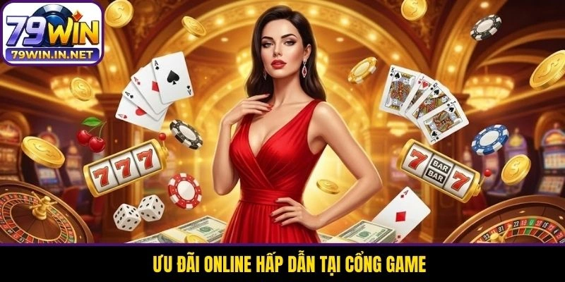 Ưu đãi online hấp dẫn tại cổng game