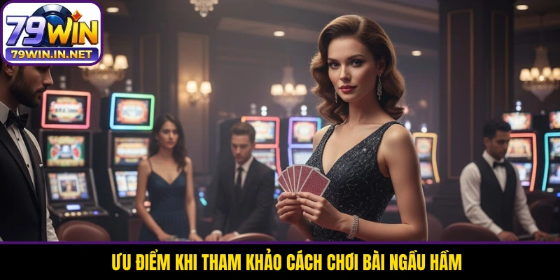 Ưu điểm khi tham khảo cách chơi bài Ngầu Hầm Ưu điểm khi tham khảo cách chơi bài Ngầu Hầm